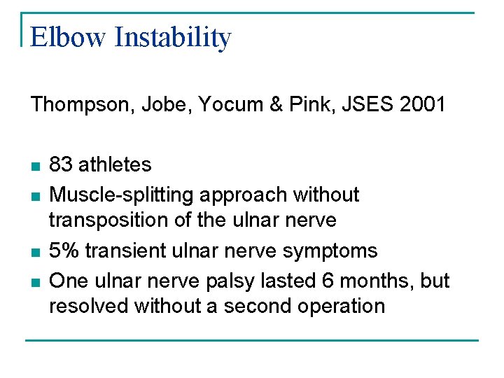 Elbow Instability Thompson, Jobe, Yocum & Pink, JSES 2001 n n 83 athletes Muscle-splitting