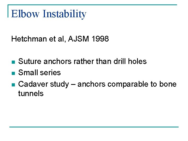 Elbow Instability Hetchman et al, AJSM 1998 n n n Suture anchors rather than