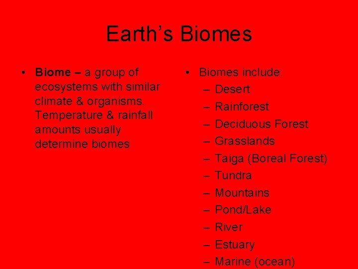 Earth’s Biomes • Biome – a group of ecosystems with similar climate & organisms.