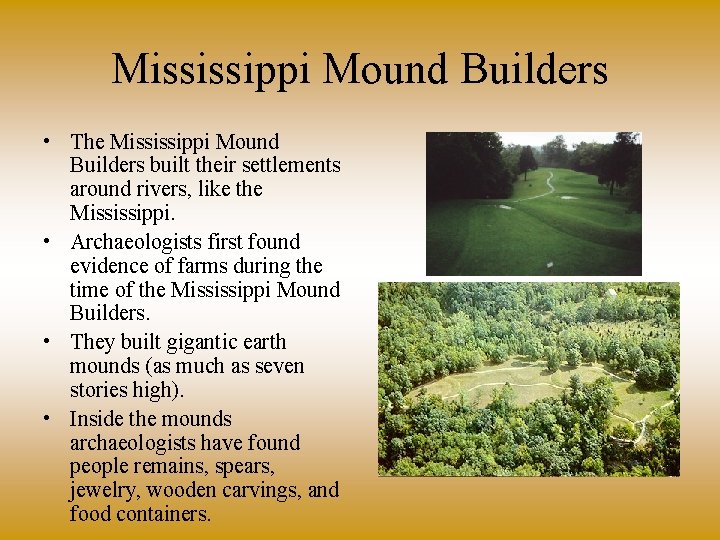 Mississippi Mound Builders • The Mississippi Mound Builders built their settlements around rivers, like