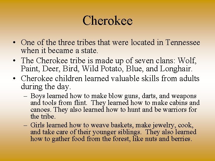 Cherokee • One of the three tribes that were located in Tennessee when it