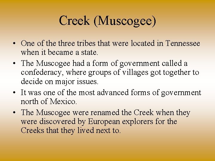Creek (Muscogee) • One of the three tribes that were located in Tennessee when