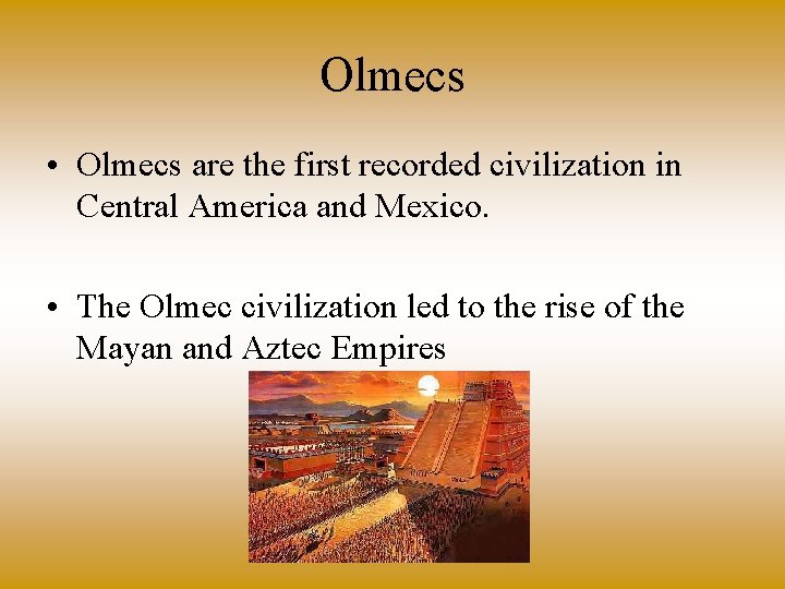 Olmecs • Olmecs are the first recorded civilization in Central America and Mexico. •