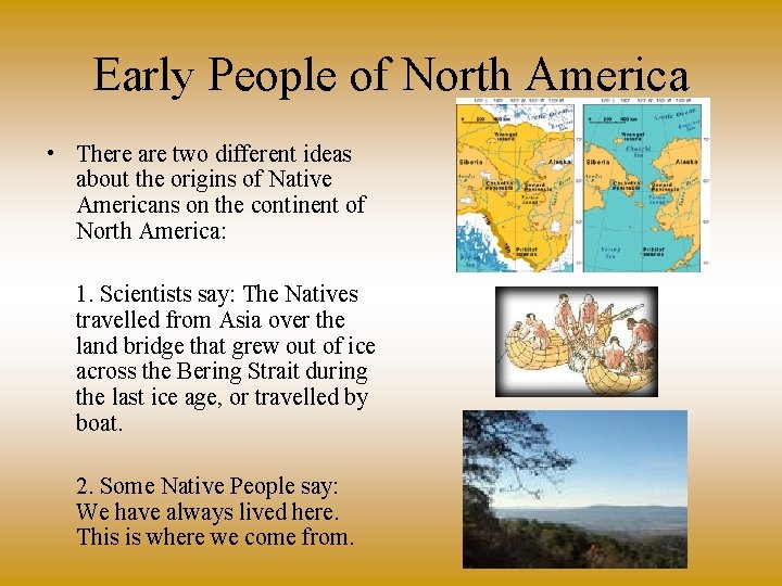 Early People of North America • There are two different ideas about the origins
