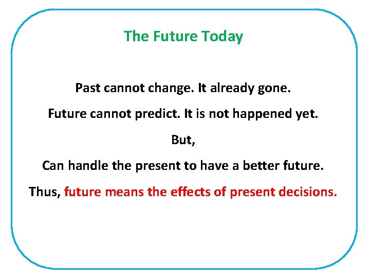 The Future Today Past cannot change. It already gone. Future cannot predict. It is