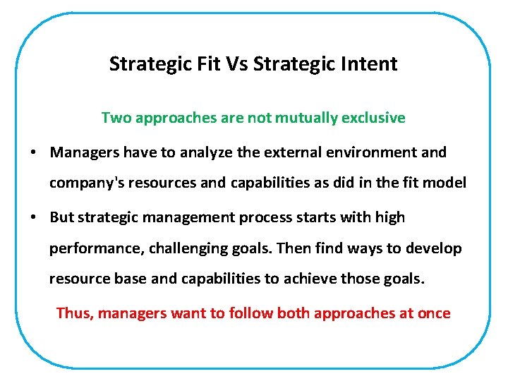 Strategic Fit Vs Strategic Intent Two approaches are not mutually exclusive • Managers have