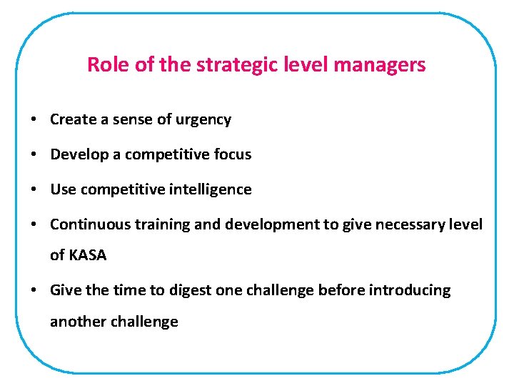 Role of the strategic level managers • Create a sense of urgency • Develop