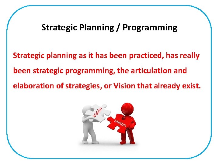 Strategic Planning / Programming Strategic planning as it has been practiced, has really been