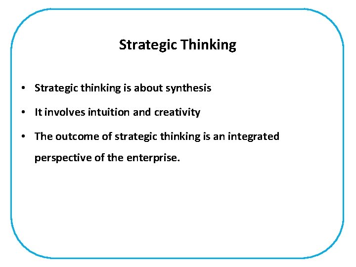 Strategic Thinking • Strategic thinking is about synthesis • It involves intuition and creativity