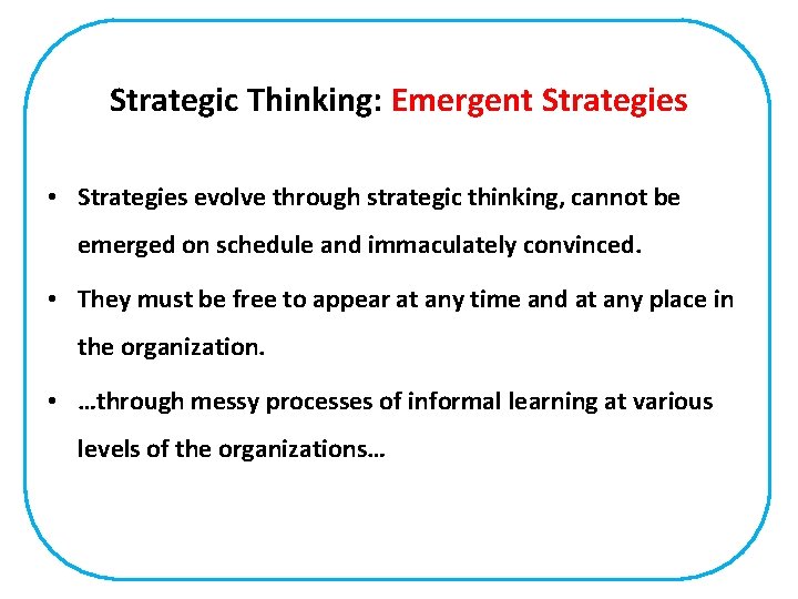 Strategic Thinking: Emergent Strategies • Strategies evolve through strategic thinking, cannot be emerged on
