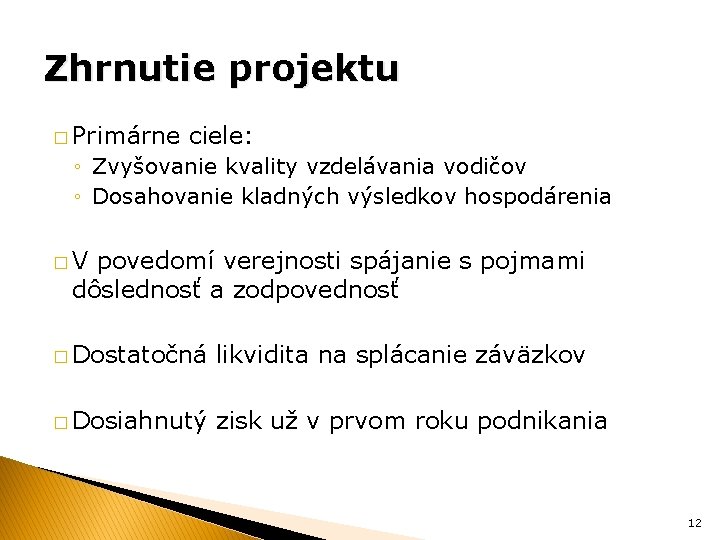 Zhrnutie projektu � Primárne ciele: ◦ Zvyšovanie kvality vzdelávania vodičov ◦ Dosahovanie kladných výsledkov