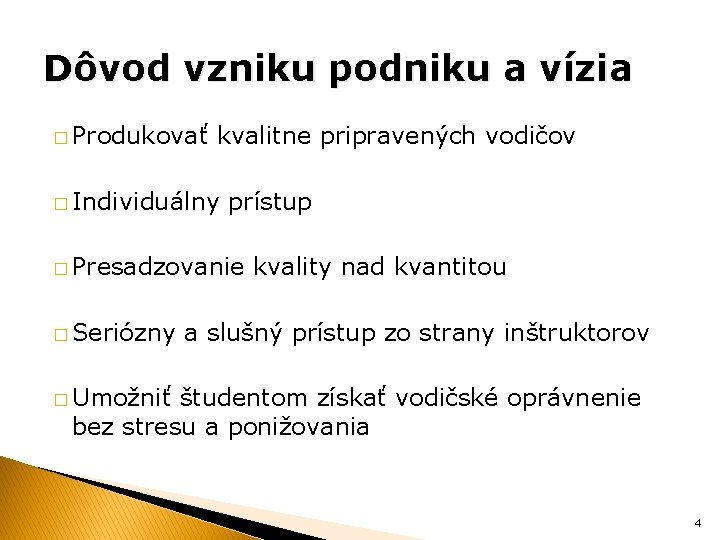 Dôvod vzniku podniku a vízia � Produkovať kvalitne pripravených vodičov � Individuálny prístup �