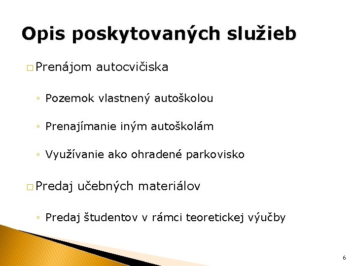 Opis poskytovaných služieb � Prenájom autocvičiska ◦ Pozemok vlastnený autoškolou ◦ Prenajímanie iným autoškolám