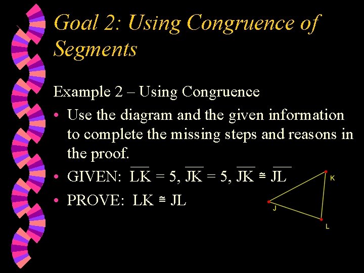 Goal 2: Using Congruence of Segments Example 2 – Using Congruence • Use the