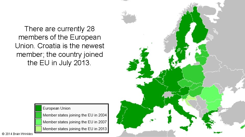 There are currently 28 members of the European Union. Croatia is the newest member;