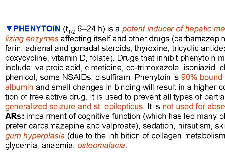 ▼PHENYTOIN (t 1/2 6– 24 h) is a potent inducer of hepatic met lizing