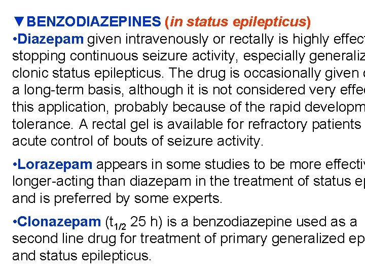 ▼BENZODIAZEPINES (in status epilepticus) • Diazepam given intravenously or rectally is highly effect stopping