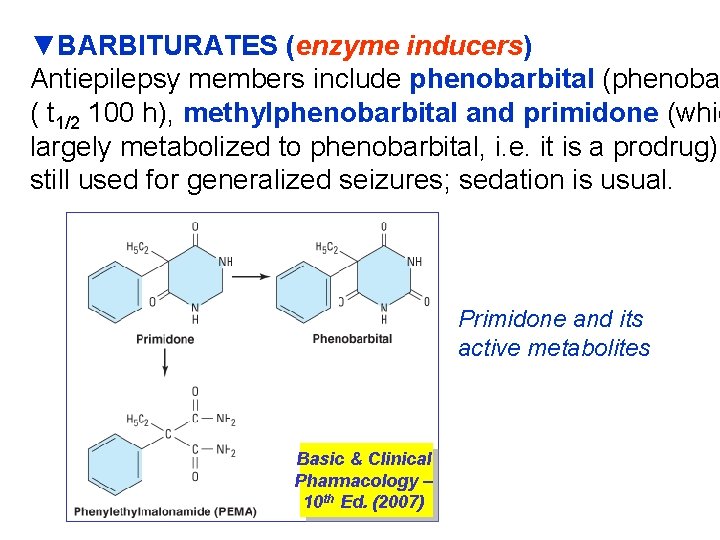 ▼BARBITURATES (enzyme inducers) Antiepilepsy members include phenobarbital (phenoba ( t 1/2 100 h), methylphenobarbital