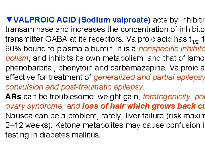 ▼VALPROIC ACID (Sodium valproate) acts by inhibitin transaminase and increases the concentration of inhibitor