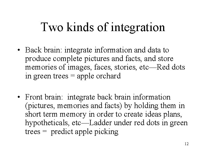 Two kinds of integration • Back brain: integrate information and data to produce complete
