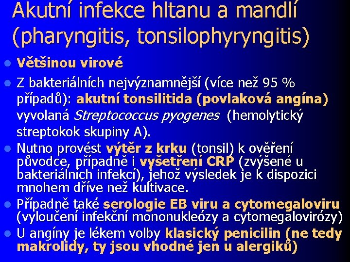 Akutní infekce hltanu a mandlí (pharyngitis, tonsilophyryngitis) l l l Většinou virové Z bakteriálních