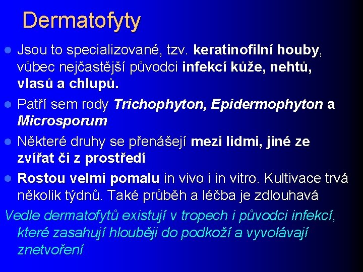 Dermatofyty Jsou to specializované, tzv. keratinofilní houby, vůbec nejčastější původci infekcí kůže, nehtů, vlasů