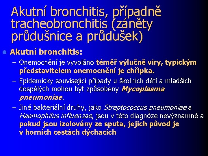 Akutní bronchitis, případně tracheobronchitis (záněty průdušnice a průdušek) l Akutní bronchitis: – Onemocnění je