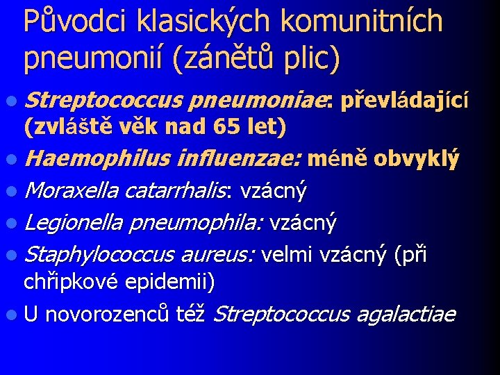 Původci klasických komunitních pneumonií (zánětů plic) l Streptococcus pneumoniae: převládající (zvláště věk nad 65