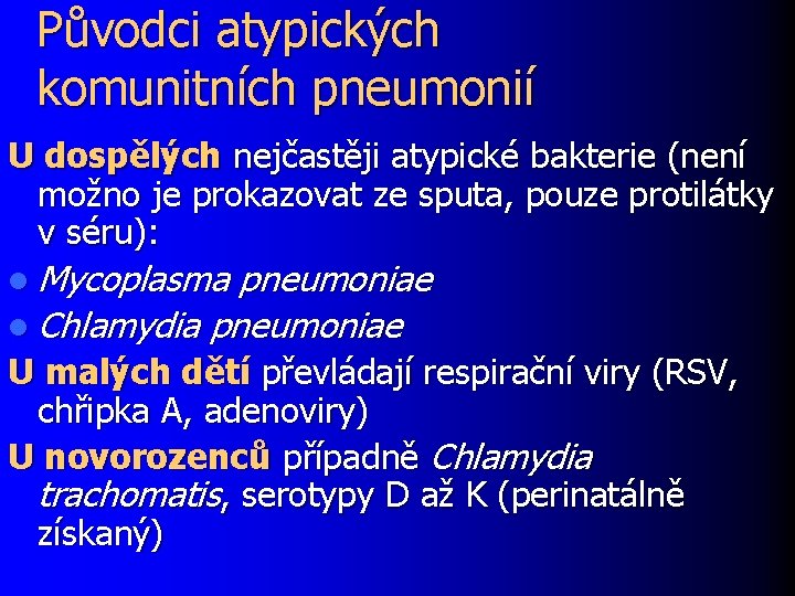 Původci atypických komunitních pneumonií U dospělých nejčastěji atypické bakterie (není možno je prokazovat ze