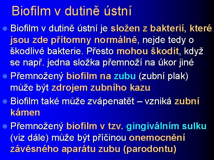 Biofilm v dutině ústní l Biofilm v dutině ústní je složen z bakterií, které