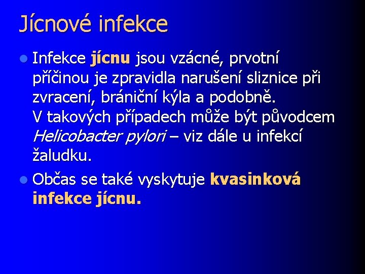 Jícnové infekce l Infekce jícnu jsou vzácné, prvotní příčinou je zpravidla narušení sliznice při
