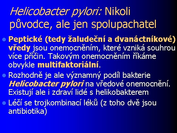 Helicobacter pylori: Nikoli původce, ale jen spolupachatel l Peptické (tedy žaludeční a dvanáctníkové) vředy