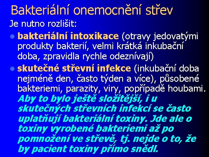 Bakteriální onemocnění střev Je nutno rozlišit: l bakteriální intoxikace (otravy jedovatými produkty bakterií, velmi