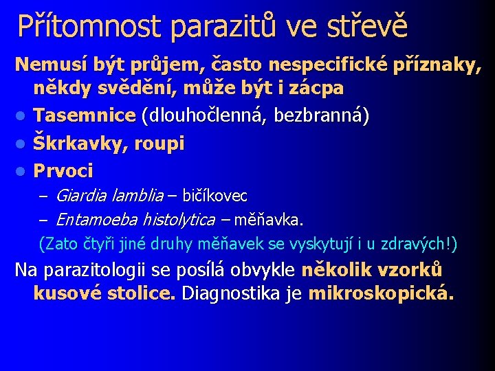 Přítomnost parazitů ve střevě Nemusí být průjem, často nespecifické příznaky, někdy svědění, může být