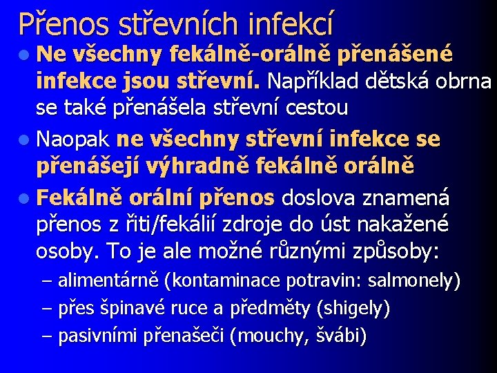 Přenos střevních infekcí l Ne všechny fekálně-orálně přenášené infekce jsou střevní. Například dětská obrna