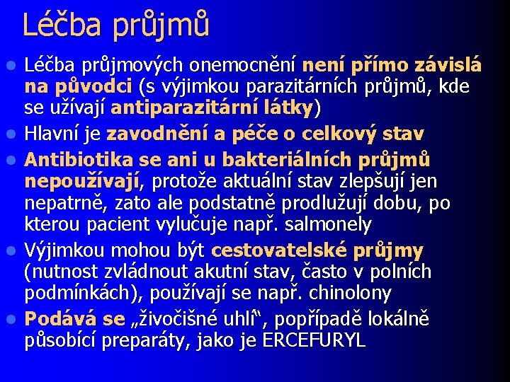 Léčba průjmů l l l Léčba průjmových onemocnění není přímo závislá na původci (s