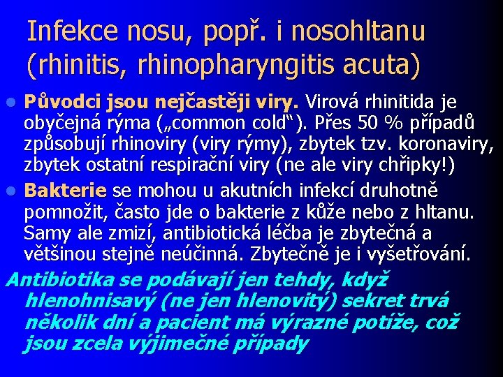 Infekce nosu, popř. i nosohltanu (rhinitis, rhinopharyngitis acuta) Původci jsou nejčastěji viry. Virová rhinitida