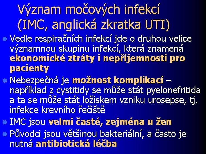 Význam močových infekcí (IMC, anglická zkratka UTI) l Vedle respiračních infekcí jde o druhou