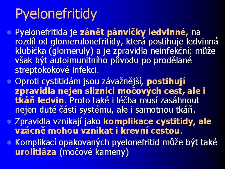 Pyelonefritidy Pyelonefritida je zánět pánvičky ledvinné, na rozdíl od glomerulonefritidy, která postihuje ledvinná klubíčka