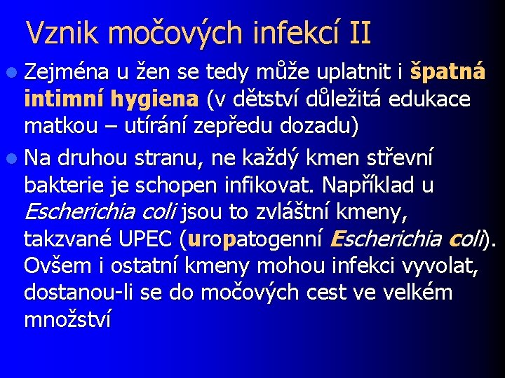 Vznik močových infekcí II l Zejména u žen se tedy může uplatnit i špatná