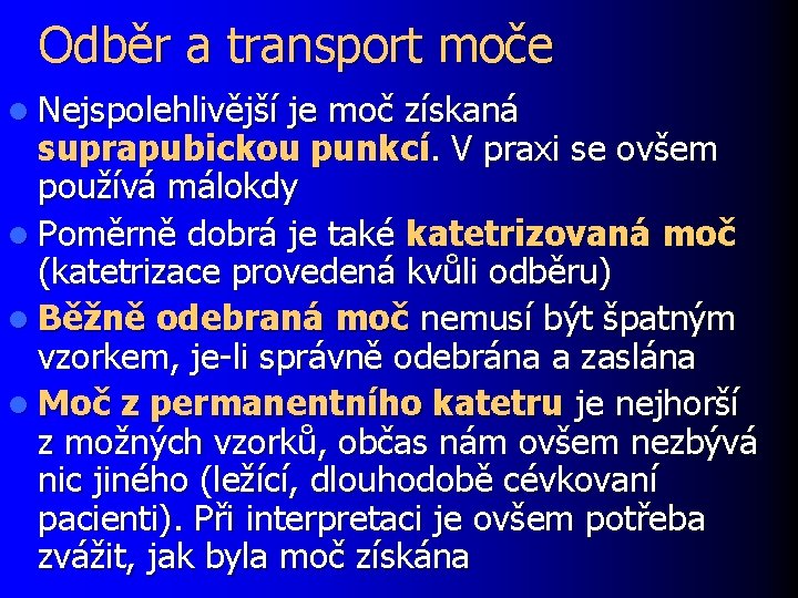 Odběr a transport moče l Nejspolehlivější je moč získaná suprapubickou punkcí. V praxi se