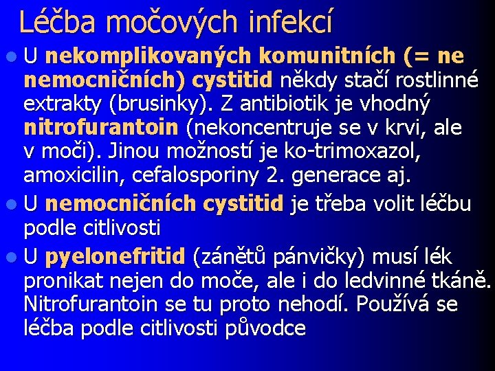 Léčba močových infekcí l U nekomplikovaných komunitních (= ne nemocničních) cystitid někdy stačí rostlinné