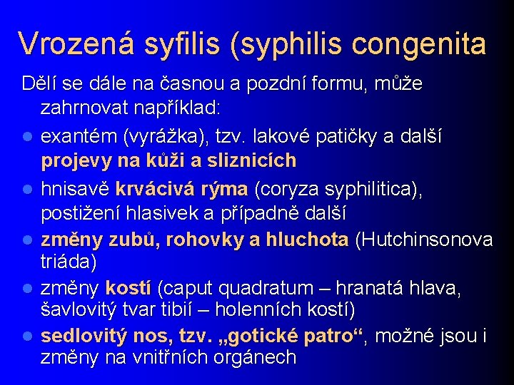 Vrozená syfilis (syphilis congenita Dělí se dále na časnou a pozdní formu, může zahrnovat