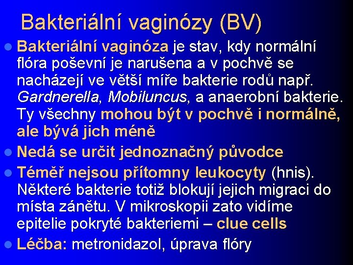 Bakteriální vaginózy (BV) l Bakteriální vaginóza je stav, kdy normální flóra poševní je narušena