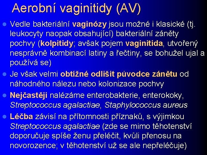 Aerobní vaginitidy (AV) l l Vedle bakteriální vaginózy jsou možné i klasické (tj. leukocyty