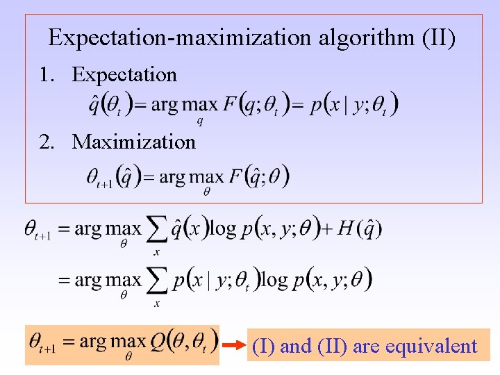 Expectation-maximization algorithm (II) 1. Expectation 2. Maximization (I) and (II) are equivalent 