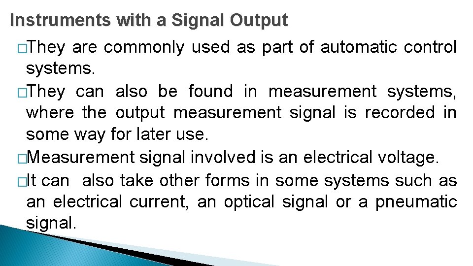 Instruments with a Signal Output �They are commonly used as part of automatic control Instruments with a Signal Output �They are commonly used as part of automatic control