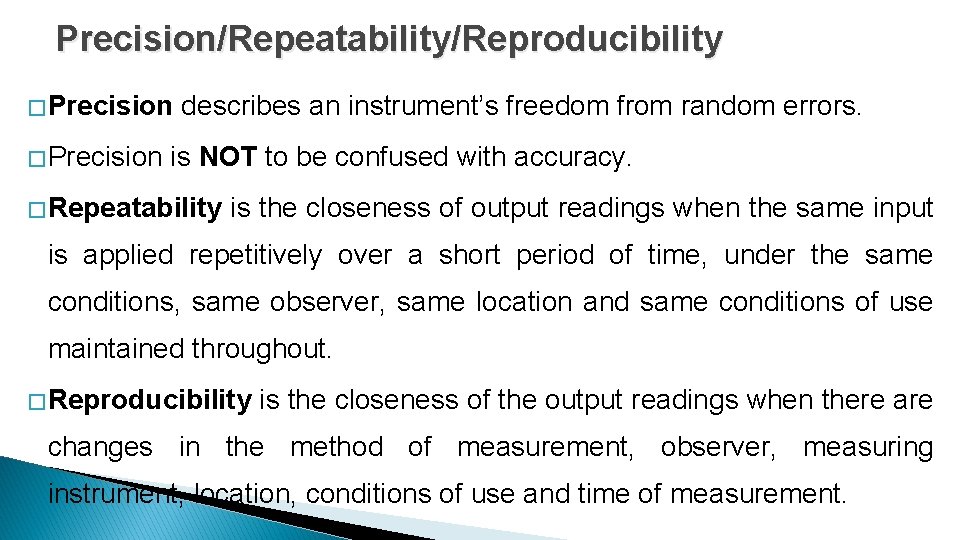 Precision/Repeatability/Reproducibility � Precision describes an instrument’s freedom from random errors. is NOT to be Precision/Repeatability/Reproducibility � Precision describes an instrument’s freedom from random errors. is NOT to be