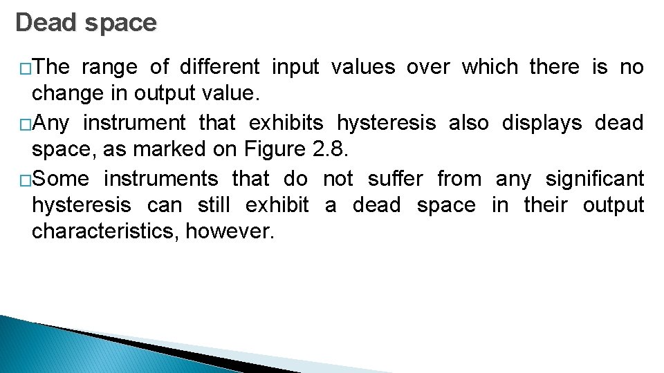 Dead space �The range of different input values over which there is no change