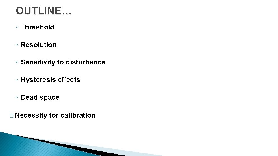 OUTLINE… ◦ Threshold ◦ Resolution ◦ Sensitivity to disturbance ◦ Hysteresis effects ◦ Dead